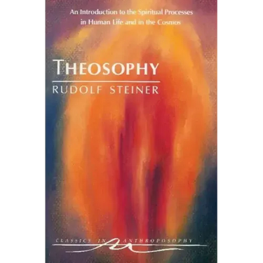 Theosophy: An Introduction to the Spiritual Processes in Human Life and in the Cosmos (Cw 9)