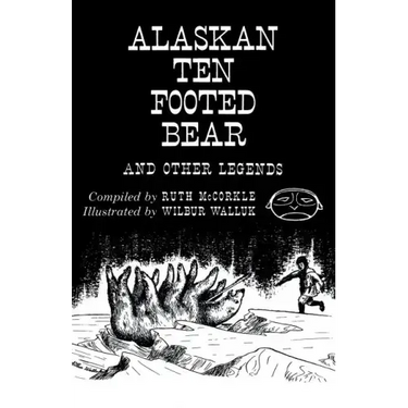 The Alaskan Ten-Footed Bear and Other Legends (Reprint Edition)