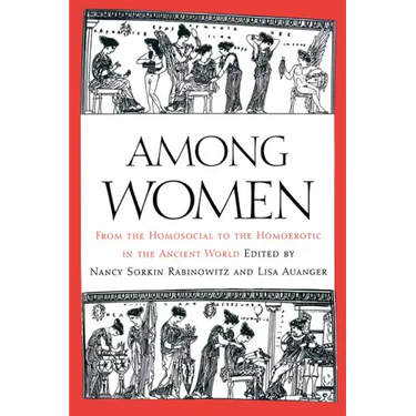 Among Women: From the Homosocial to the Homoerotic in the Ancient World