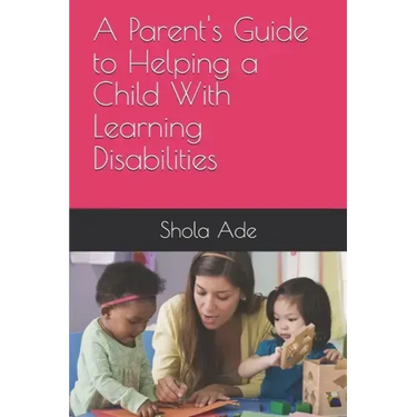 A Parent's Guide to Helping a Child With Learning Disabilities