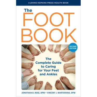 The Foot Book: The Complete Guide to Caring for Your Feet and Ankles
