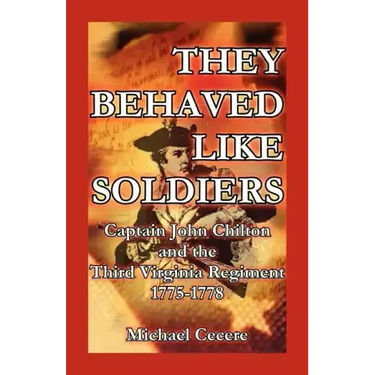 They Behaved Like Soldiers: Captain John Chilton and the Third Virginia Regiment 1775-1778