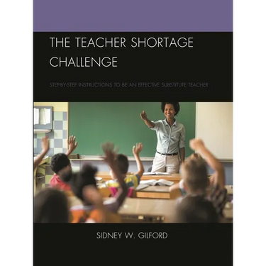 The Teacher Shortage Challenge: Step-By-Step Instructions to Be an Effective Substitute Teacher