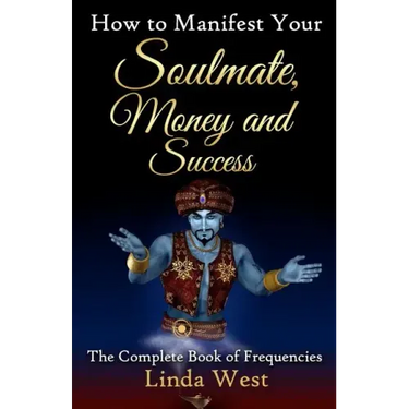 How to Manifest Your Soulmate, Money and Success: The complete Book on Frequencies