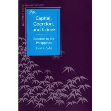 Capital, Coercion, and Crime: Bossism in the Philippines