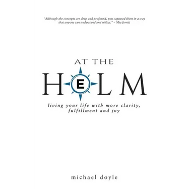 At the Helm: Living Your Life with More Clarity, Fulfillment and Joy
