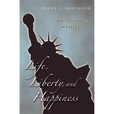 Life, Liberty, And Happiness: An Optimist Manifesto