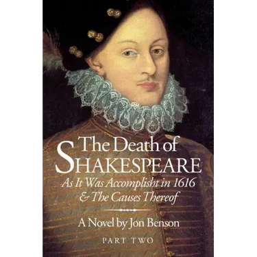 The Death of Shakespeare Part Two: As it was accomplisht in 1616 and the causes thereof