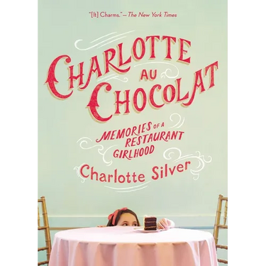 Charlotte Au Chocolat: Memories of a Restaurant Girlhood