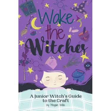 Wake the Witches: A Junior Witch's Guide to the Craft