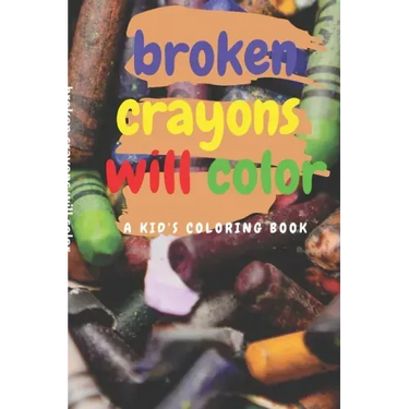 broken crayons will color: A Kid's Coloring Book