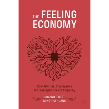 The Feeling Economy: How Artificial Intelligence Is Creating the Era of Empathy