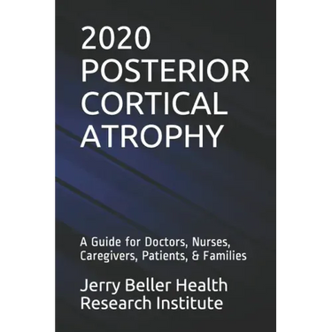 Posterior Cortical Atrophy: A Guide for Doctors, Nurses, Caregivers, Patients, & Families