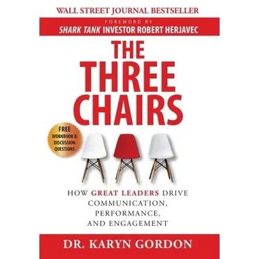 The Three Chairs: How Great Leaders Drive Communication, Performance, and Engagement