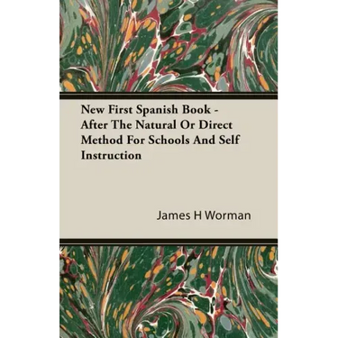 New First Spanish Book - After The Natural Or Direct Method For Schools And Self Instruction