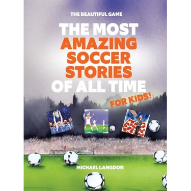 The Most Amazing Soccer Stories Of All Time - For Kids!