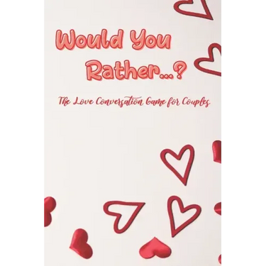Would You Rather...?: The Love Conversation Game for Couples: Romantic Edition (Perfect For Valentines)