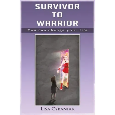 Survivor to Warrior: You can change your life