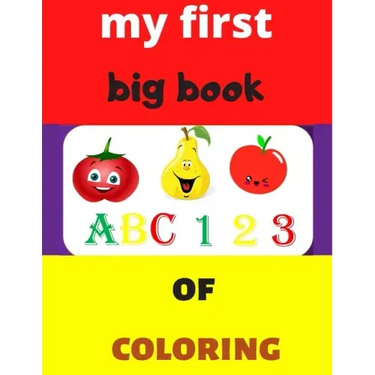 my first big book 123 ABC of coloring: Daily First TColohings to ring Pages Activity Book for Toddlers and Preschool Kids, Alphabets abc, number 123,