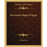 The Gnostic Magic of Egypt
