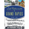 Lost Restaurants of Grand Rapids