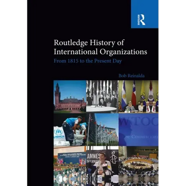 Routledge History of International Organizations: From 1815 to the Present Day