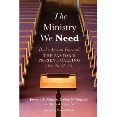 The Ministry We Need: Paul's Ancient Farewell--The Pastor's Present Calling (Acts 20:17-38)