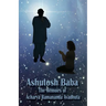 Ashutosh Baba: The Memoirs of Acharya Ramananda Avadhuta