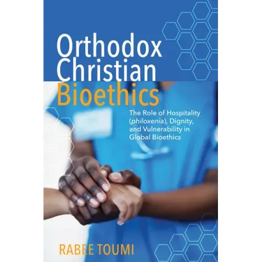 Orthodox Christian Bioethics: The Role of Hospitality (Philoxenia), Dignity, and Vulnerability in Global Bioethics