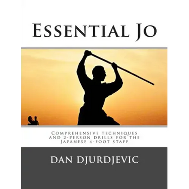 Essential Jo: Comprehensive techniques and 2-person drills for the Japanese 4-foot staff