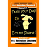 Mini Australian Shepherd Dog Training Book, Train Your Dog Or Eat My Shorts! Not Really, But... Mini Australian Shepherd