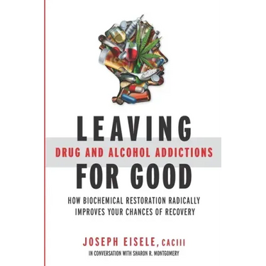 Leaving Drug and Alcohol Addictions for Good: How Biochemical Restoration Radically Improves Your Chances of Recovery