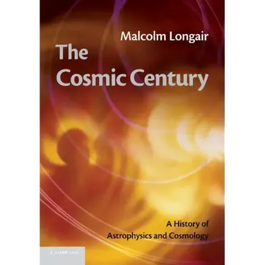 The Cosmic Century: A History of Astrophysics and Cosmology