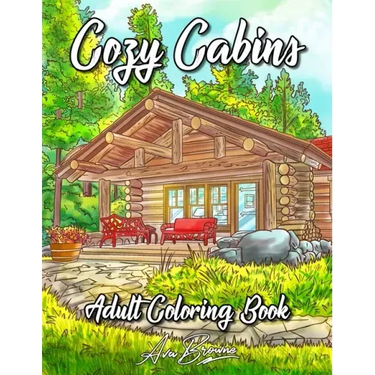 Cozy Cabins Coloring Book: As Adult Coloring Featuring Charming Cabins, Rustic Interiors, Beautiful Landscapes and Peaceful Country Scenes
