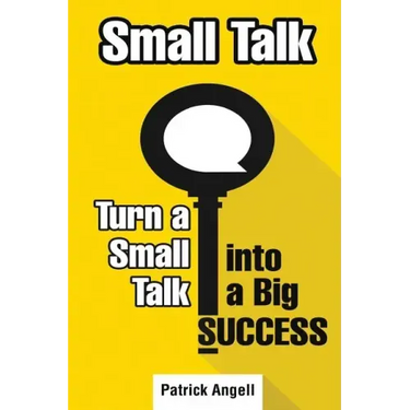 Small Talk: How to Turn Small Talk into Big Success