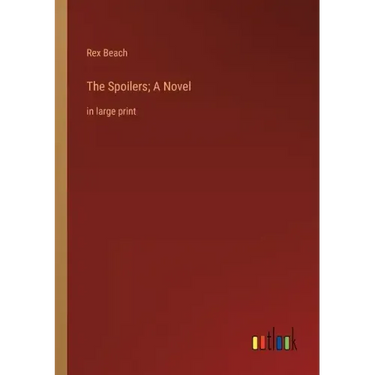 The Spoilers; A Novel: in large print