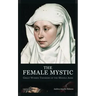 The Female Mystic Great Women Thinkers of the Middle Ages