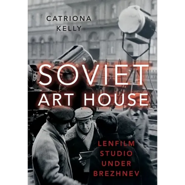 Soviet Art House: Lenfilm Studio Under Brezhnev