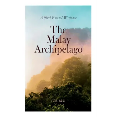 The Malay Archipelago (Vol. 1&2): Complete Edition