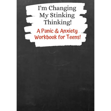 I'm Changing My Stinking Thinking: A Panic & Anxiety Workbook for Teens!