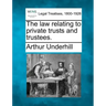 The law relating to private trusts and trustees.