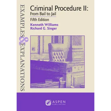 Examples & Explanations for Criminal Procedure II: From Bail to Jail