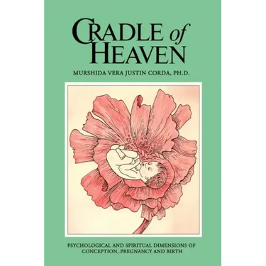 Cradle of Heaven: Psychological and Spiritual Dimensions of Conception, Pregnancy and Birth