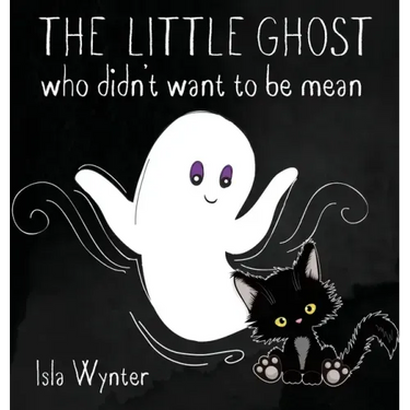 The Little Ghost Who Didn't Want to Be Mean: A Picture Book Not Just for Halloween