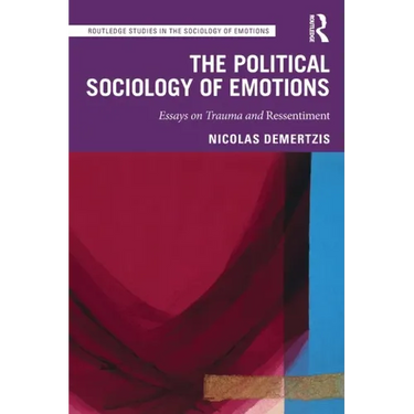The Political Sociology of Emotions: Essays on Trauma and Ressentiment