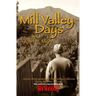Mill Valley Days: A Collection of Stories about Growing Up in Mill Valley, California During the 1950s and 60s.