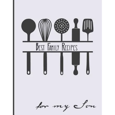 Best Family Recipes For My Son: Big Empty Recipe Cookbook As Keepsake Gift For Your Son
