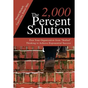 The 2,000 Percent Solution: Free Your Organization from Stalled Thinking to Achieve Exponential Success