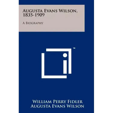Augusta Evans Wilson, 1835-1909: A Biography