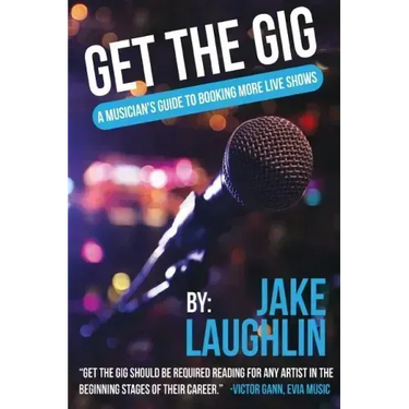 Get the Gig: A Musician's Guide to Booking More Live Shows